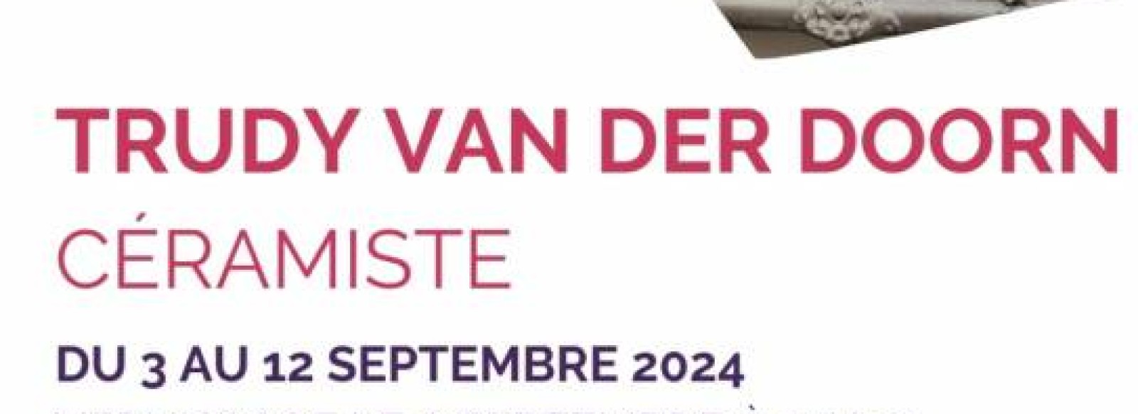 EXPOSITION DE TRUDY VAN DER DOORN, CERAMISTE